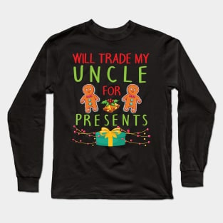 Will Trade My Uncle For Presents Merry Christmas Xmas Day Long Sleeve T-Shirt
